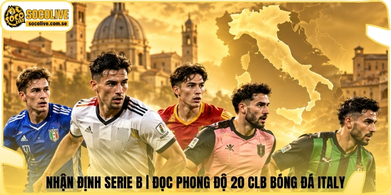 Nhận Định Serie B | Đọc Phong Độ 20 Clb Bóng Đá Italy 4 nhan dinh serie b